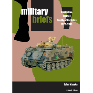 Military Briefs No.7 - Australian M113A1 Family Of Vehicles 1972-2013 MB7