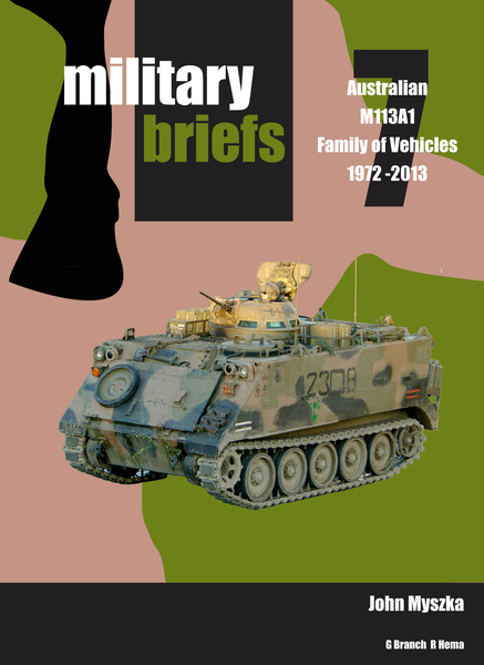 Military Briefs No.7 - Australian M113A1 Family Of Vehicles 1972-2013 MB7